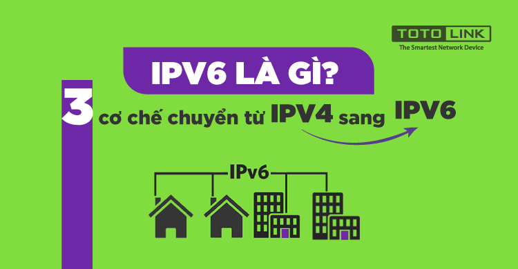 IPV6 là gì? 3 cơ chế chuyển từ IPV4 sang IPV6