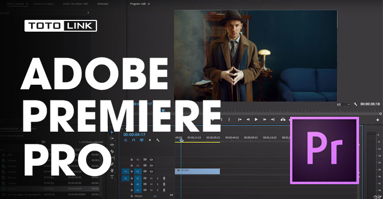 Khám phá phần mềm biên tập, chỉnh sửa video Adobe Premiere Pro