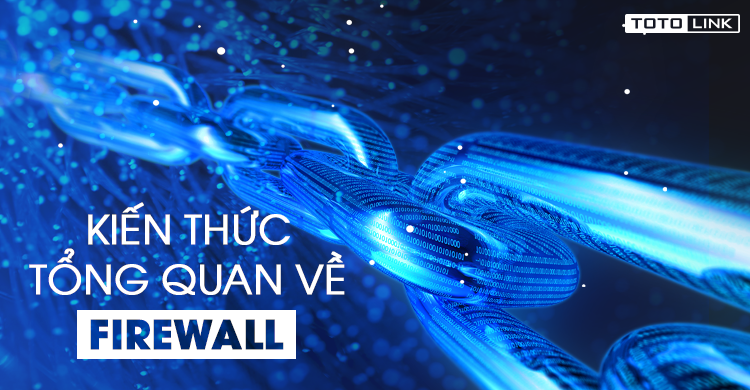 Firewall là gì? Kiến thức tổng quan về Firewall