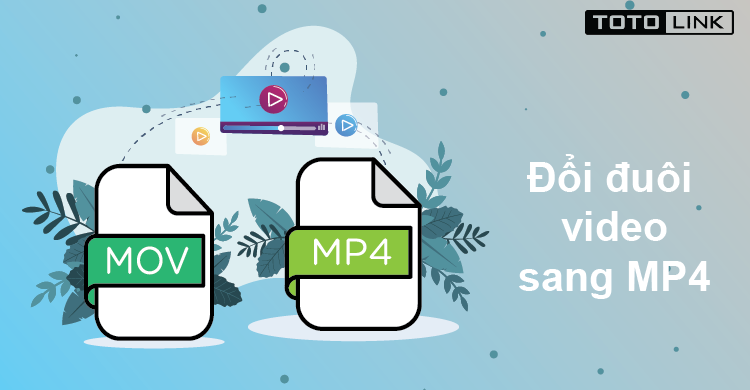 Làm sao để đổi đuôi video sang mp4? - TOTOLINK Việt Nam