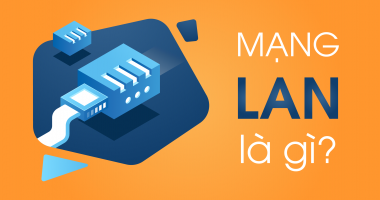 Lan là gì? Tổng quan kiến thức về LAN mà bạn nên biết! Lan là gì? Tổng quan kiến thức về LAN mà bạn nên biết!