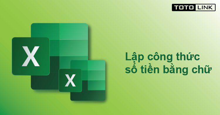 Lập công thức số tiền bằng chữ trong Excel nhanh chóng Lập công thức số tiền bằng chữ trong Excel nhanh chóng