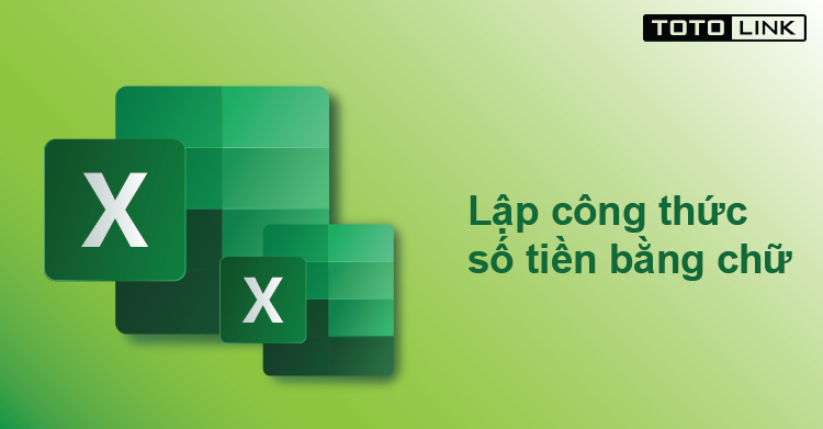 Lập công thức số tiền bằng chữ trong Excel nhanh chóng - TOTOLINK Việt Nam
