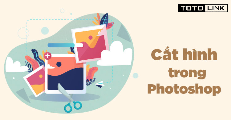 Mách bạn 3 cách cắt hình trong Photoshop siêu nhanh Mách bạn 3 cách cắt hình trong Photoshop siêu nhanh