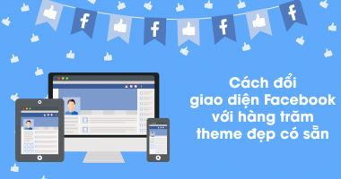 Mách bạn cách đổi giao diện Facebook với hàng trăm theme đẹp có sẵn rất thú vị