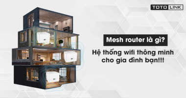 Mesh router là gì? Hệ thống wifi thông minh cho gia đình bạn!!! Mesh router là gì? Hệ thống wifi thông minh cho gia đình bạn!!!