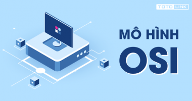 Mô hình OSI là gì? Chức năng của các tầng giao thức trong mô hình OSI Mô hình OSI là gì? Chức năng của các tầng giao thức trong mô hình OSI