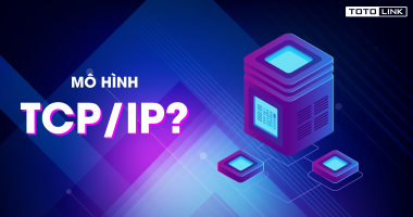 Mô hình TCP/IP là gì? Chức năng của các tầng trong mô hình TCP/IP Mô hình TCP/IP là gì? Chức năng của các tầng trong mô hình TCP/IP