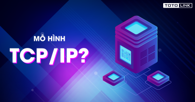 Mô hình TCP/IP là gì? Chức năng của các tầng trong mô hình TCP/IP