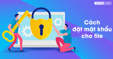 Những cách cách đặt mật khẩu cho file đơn giản nhất Những cách cách đặt mật khẩu cho file đơn giản nhất