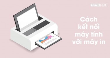 Những cách kết nối máy tính với máy in đơn giản dành cho bạn Những cách kết nối máy tính với máy in đơn giản dành cho bạn