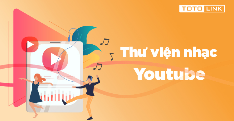 Những nguồn cung cấp thư viện nhạc youtube không bản quyền