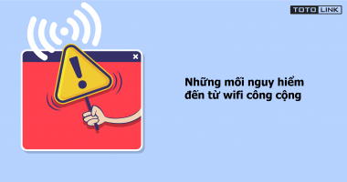 Những nguy hiểm đến từ wifi công cộng và cách phòng tránh