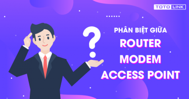 Phân biệt sự khác nhau giữa Router, Modem và Access Point