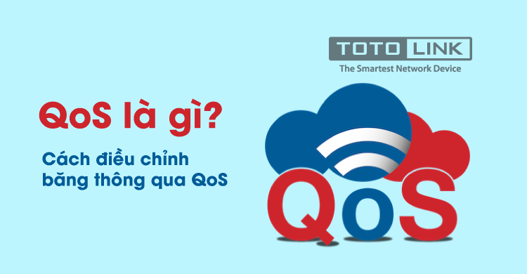 QoS là gì? Cách điều chỉnh băng thông qua QoS?