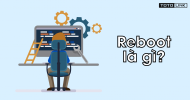 Reboot là gì? Hướng dẫn cách reboot nhanh và đơn giản nhất