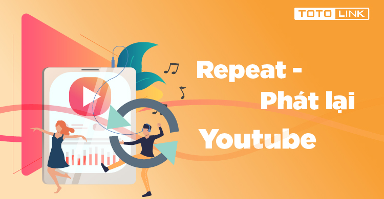 Repeat Youtube - Hướng dẫn phát lại video tự động trên Youtube