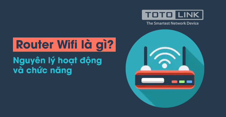 Router Wifi là gì? Nguyên lý hoạt động và chức năng