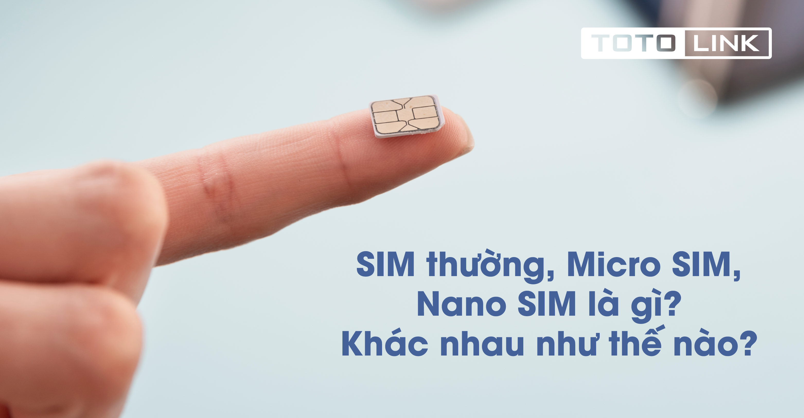 SIM thường, Micro SIM, Nano SIM, Esim là gì? khác nhau như thế nào?