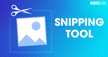 Snipping tool là gì? Cách chụp màn hình với Snipping tool