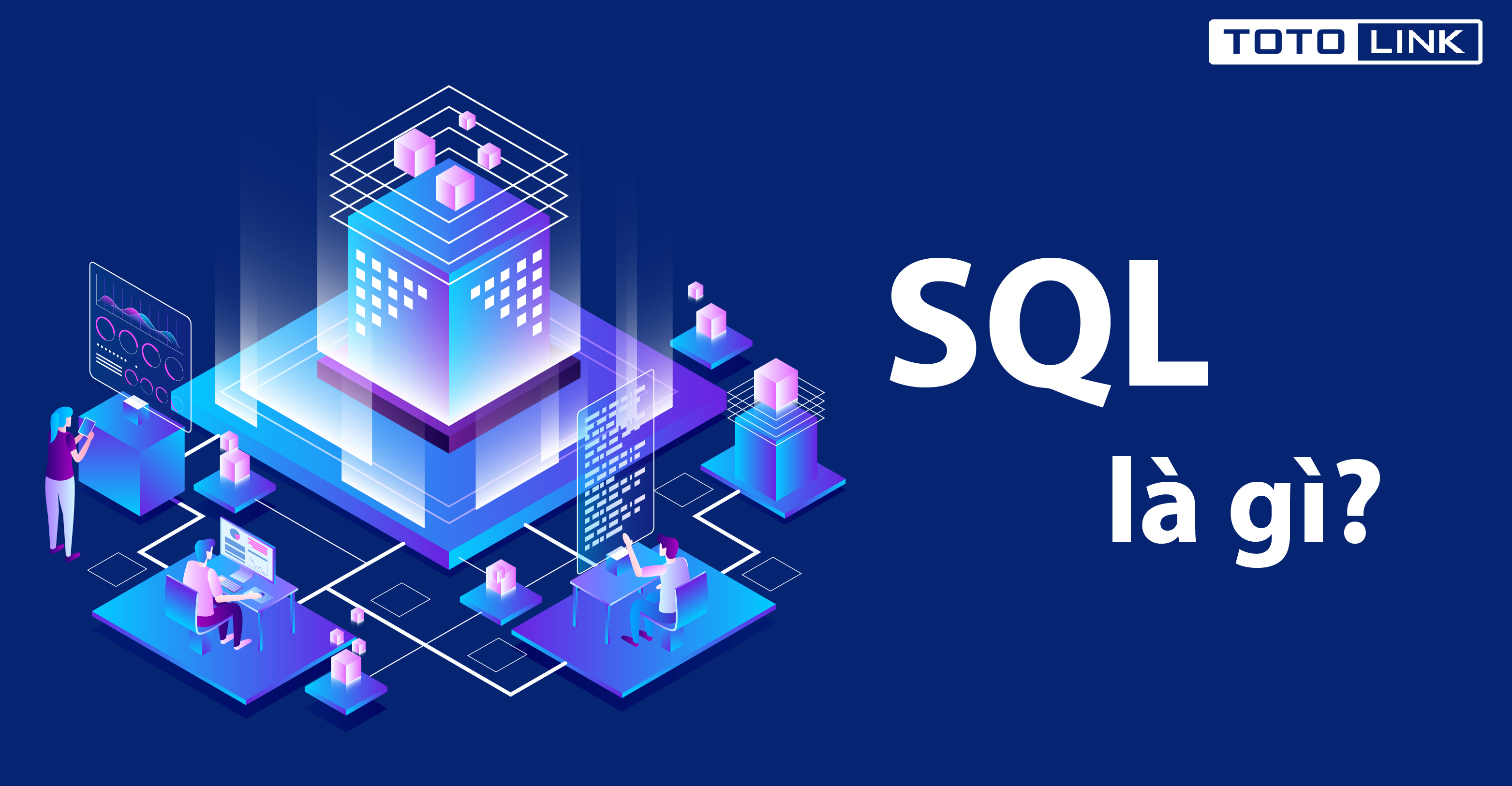 SQL là gì? Vai trò của SQL trong hệ quản lý dữ liệu