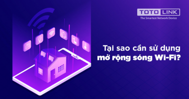Tại sao cần sử dụng thiết bị mở rộng sóng wifi? Tại sao cần sử dụng thiết bị mở rộng sóng wifi?