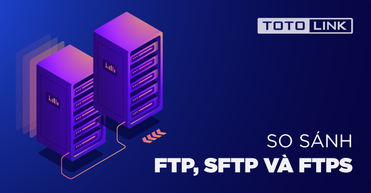 Tìm hiểu FTPS là gì? SFTP là gì? Chúng có  ưu điểm và nhược điểm gì?