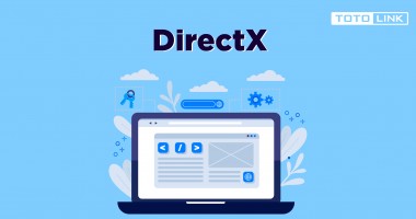 Tìm hiểu về DirectX là gì và cách tải, cài đặt DirectX Trên máy tính Tìm hiểu về DirectX là gì và cách tải, cài đặt DirectX Trên máy tính