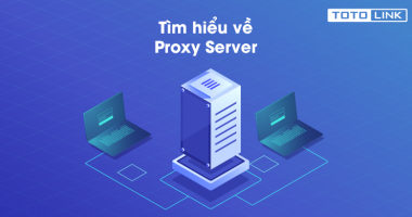Tìm hiểu về Proxy Server