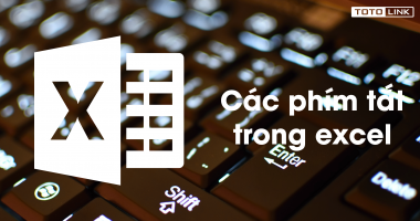 Tổng hợp các phím tắt trong excel cơ bản nhất bạn cần ghi nhớ