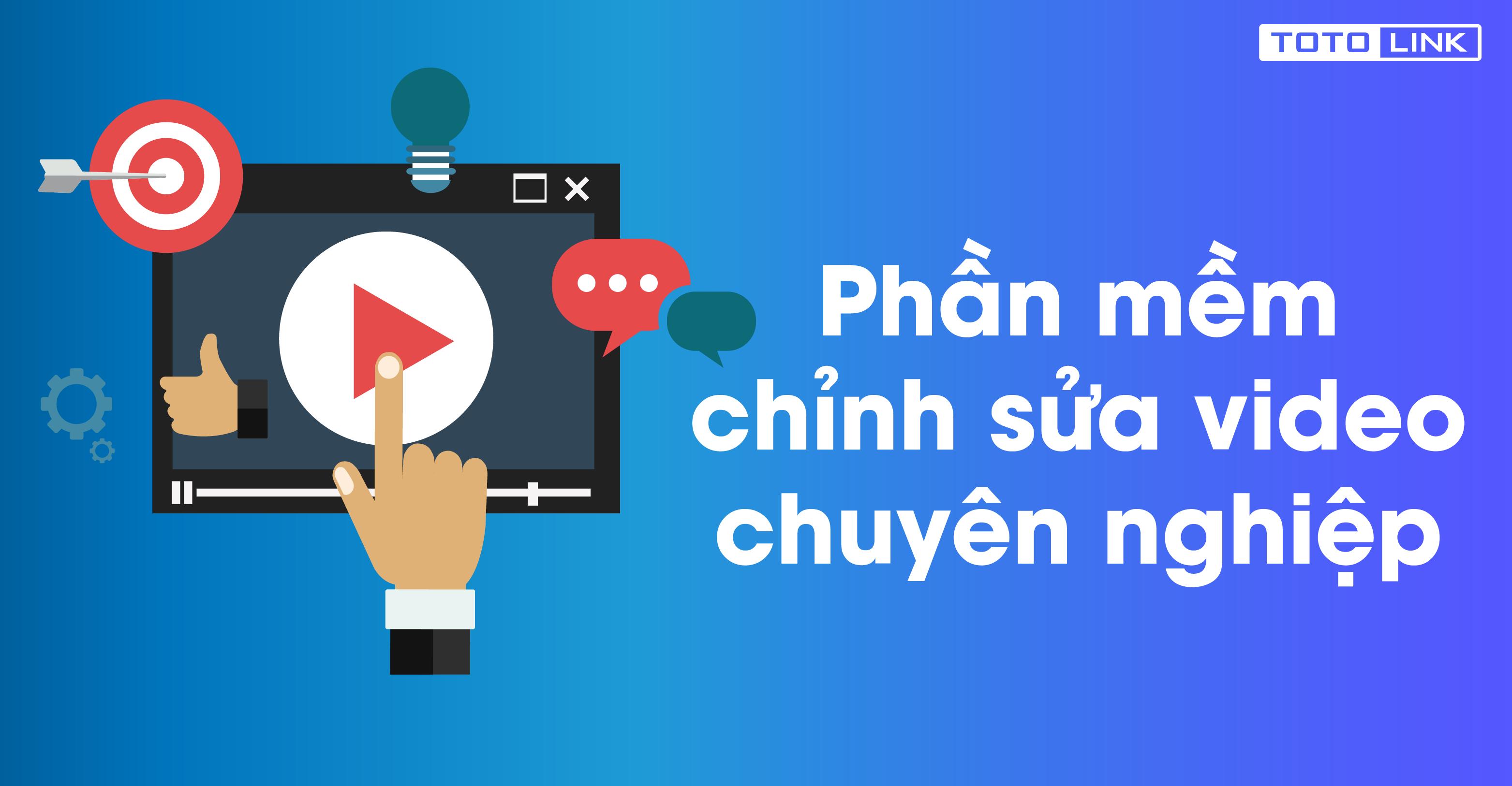 Top 10 phần mềm chỉnh sửa video chuyên nghiệp, bạn có biết? - TOTOLINK Việt Nam