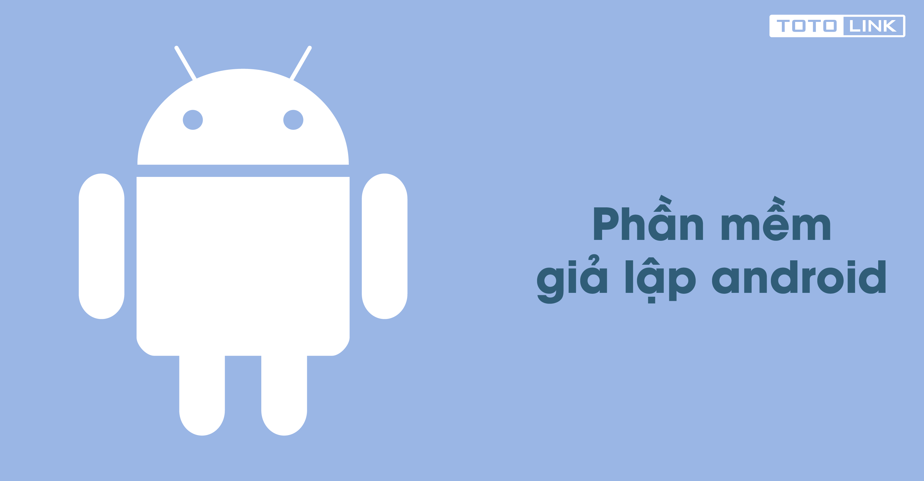 Top 6 phần mềm giả lập Android tốt nhất cho người dùng