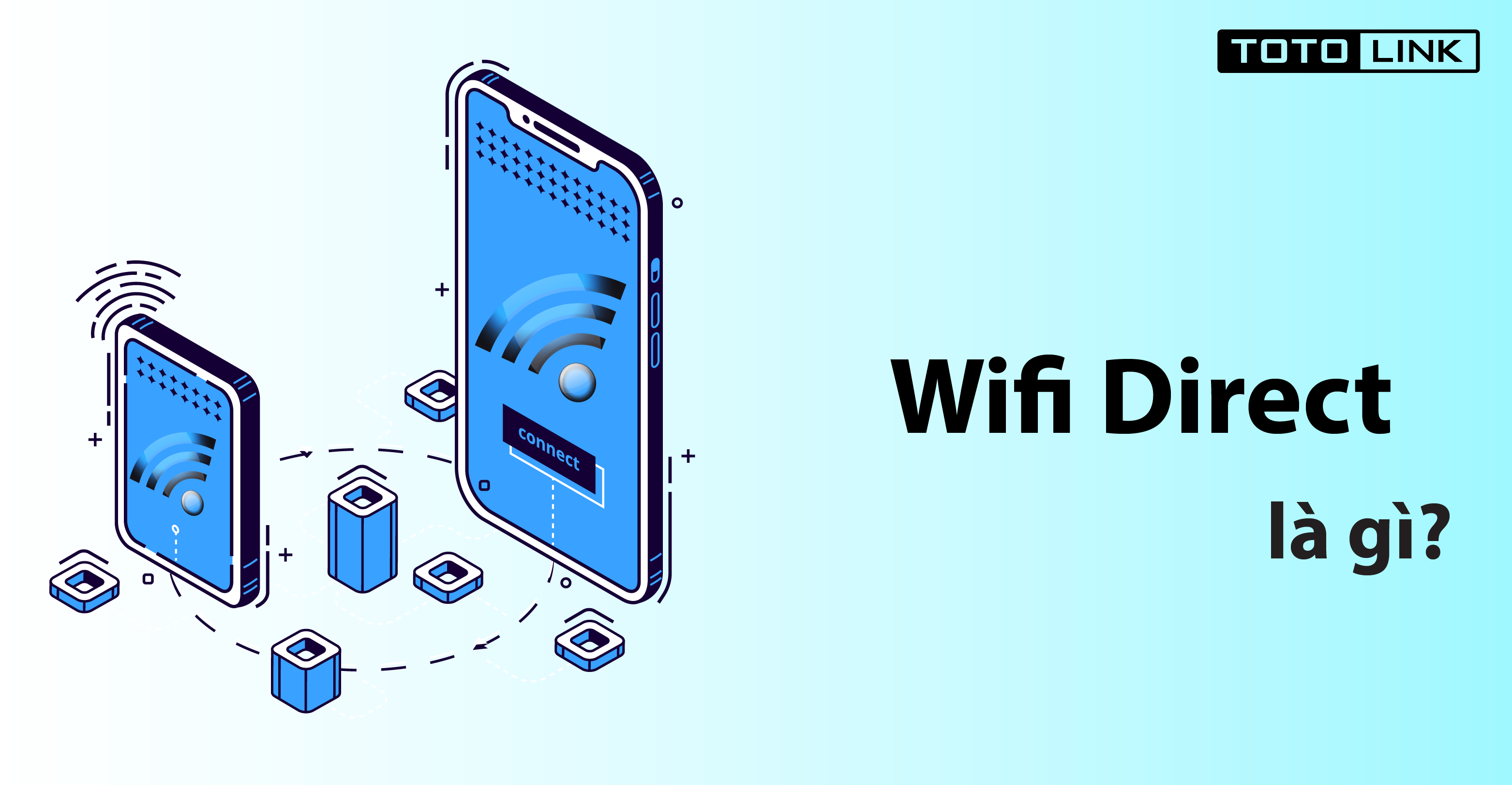 Wifi Direct - hỗ trợ chia sẻ dữ liệu gấp 10 lần Bluetooth Wifi Direct - hỗ trợ chia sẻ dữ liệu gấp 10 lần Bluetooth